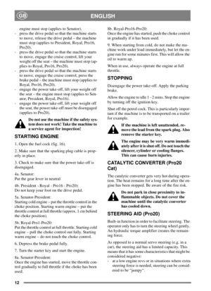 Page 1212
ENGLISHGB
engine must stop (applies to Senator).
- press the drive pedal so that the machine starts
to move, release the drive pedal – the machine
must stop (applies to President, Royal, Pro16,
Pro20).
- press the drive pedal so that the machine starts
to move, engage the cruise control, lift your
weight off the seat – the machine must stop (ap-
plies to Royal, Pro16, Pro20).
- press the drive pedal so that the machine starts
to move, engage the cruise control, press the
brake pedal – the machine must...