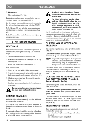 Page 1112
NEDERLANDSNL
9. Ontmossen
Met moskrabber 13-1984.
Het trekmechanisme mag worden belast met een
verticale kracht van maximaal 100 N.
De duwkracht van getrokken accessoires mag, in
het trekmechanisme, niet groter zijn dan 500 N.
N.B.! Neem vóór het gebruik van een aanhanger
altijd contact op met uw verzekeringsmaatschap-
pij.
N.B.! Deze machine is niet bedoeld voor rijden op
de openbare weg.
STARTEN EN RIJDEN
MOTORKAP
Om de motor en de accu te kunnen inspecteren en
onderhouden, verwijdert u de kap. Dit...