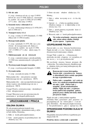 Page 1111
POLSKIPL
3. Od nie anie
U ywaj c lemiesza od nie aj cego 13-0918
lub od nie acza 13-1948. Zaleca si stosowanie
a cuchów nie nych 13-1956 (16“)/13-0902
(17“) i obci niki ramy 13-0923.
4. Koszenie trawy i zbieranie li ci
U ywaj c holowanego zbieracza 13-1978 (30“)
lub 13-1950 (42“).
5. Transport trawy i li ci
U ywaj c wózka 13-1979 (Standard), 13-1988
(Maxi) lub 13-1992 (Combi).
6. Rozsypywanie piasku
U ywaj c piaskarki 13-1975. Mo na u ywa
równie do rozsypywania soli. Zaleca si
stosowanie a cuchów nie...