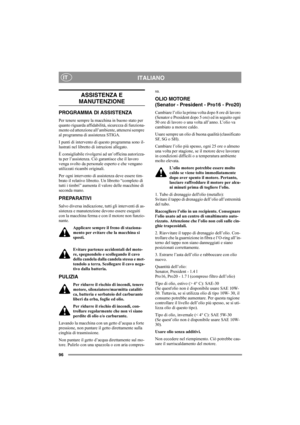 Page 10296
ITALIANOIT
ASSISTENZA E 
MANUTENZIONE
PROGRAMMA DI ASSISTENZA
Per tenere sempre la macchina in buono stato per 
quanto riguarda affidabilità, sicurezza di funziona-
mento ed attenzione all’ambiente, attenersi sempre 
al programma di assistenza STIGA.
I punti di intervento di questo programma sono il-
lustrati nel libretto di istruzioni allegato.
È consigliabile rivolgersi ad un’officina autorizza-
ta per l’assistenza. Ciò garantisce che il lavoro 
venga svolto da personale esperto e che vengano...