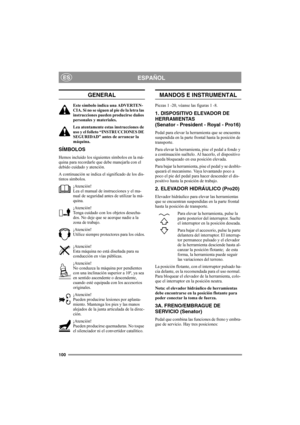 Page 106100
ESPAÑOLES
GENERAL
Este símbolo indica una ADVERTEN-
CIA. Si no se siguen al pie de la letra las 
instrucciones pueden producirse daños 
personales y materiales.
Lea atentamente estas instrucciones de 
uso y el folleto “INSTRUCCIONES DE 
SEGURIDAD” antes de arrancar la 
máquina.
SÍMBOLOS
Hemos incluido los siguientes símbolos en la má-
quina para recordarle que debe manejarla con el 
debido cuidado y atención.
A continuación se indica el significado de los dis-
tintos símbolos.
¡Atención!
Lea el...