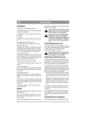 Page 124118
PORTUGUESEPT
ARRANQUE
1. Abra a torneira da gasolina (fig. 16)
2. Certifique-se que o cabo da vela de ignição está 
colocado correctamente.
3. Certifique-se de que a tomada de força está de-
sacoplada. 
4a. Senator:
Coloque a alavanca das mudanças em ponto mor-
to. 
4b. President-Royal-Pro16-Pro20:
Não mantenha o pé no pedal de accionamento. 
5a. Senator-President:
Arranque a frio – coloque o acelerador na posição 
de obturação de ar. Arranque a quente – coloque o 
acelerador na posição de aceleração...