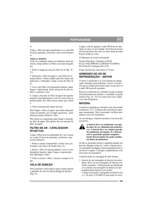 Page 127121
PORTUGUESEPT
ro.
Limpe o filtro de papel anualmente ou a cada 200 
horas de operação, conforme o que ocorrer primei-
ro.
Todos os modelos:
Nota! Se a máquina operar em ambiente muito po-
eirento, limpe ambos os filtros com mais frequên-
cia.
1. Retire a tampa da caixa do filtro de ar (fig. 19 -
21). 
2. Desmonte o filtro de papel e o pré-filtro de es-
ponja plástica. Tenha cuidado para não entrar suji-
dade para o carburador. Limpe a caixa do filtro de 
ar.
3. Lave o pré-filtro com detergente líquido...