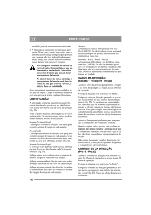 Page 128122
PORTUGUESEPT
mendado junto de um revendedor autorizado.
2. A bateria pode igualmente ser carregada pelo 
motor. Neste caso, é muito importante, especi-
almente quando se liga a máquina pela primeira 
vez e quando não tiver sido utilizada durante 
muito tempo, que o motor funcione continua-
mente durante pelo menos 45 minutos.
Não coloque os terminais da bateria em 
curto-circuito. Ocorrem faíscas que po-
dem resultar em incêndio. Não utilize 
acessórios de metal que possam tocar 
nos terminais da...