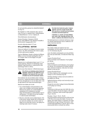 Page 1610
SVENSKASE
för att kontrollera gnistan hos tändstiftet/tändstif-
ten (fig 23).
Byt tändstift var 100:e körtimma eller varje sä-
song. För byte av tändstift finns i tillbehörspåsen 
en tändstiftshylsa A och en vridpinne B. 
Motorfabrikanten rekommenderar:
Senator-President: Champion J19LM.
Royal: NGK BPR5ES eller DENSO W16EPR-U
Pro16-Pro20: Champion RC12YC 
Korrekt elektrodavstånd: 0,75 mm.
KYLLUFTINTAG - MOTOR
Motorn är luftkyld. Ett tilltäppt kylsystem skadar 
motorn. Var 100:e körtimma eller minst en...