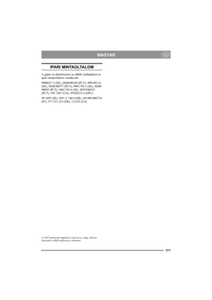 Page 177171
MAGYARHU
IPARI MINTAOLTALOM
A gépre és alkatrészeire az alábbi szabadalom és 
ipari mintaoltalom vonatkozik:
9900627-2 (SE), SE00/00250 (PCT), 9901091-0 
(SE), SE00/00577 (PCT), 9901730-3 (SE), SE00/
00895 (PCT), 9401745-6 (SE), SE95/00525 
(PCT), 595 7497 (US), 95920332.4 (EPC).
99 1095 (SE), 499 11 740.9 (DE), M1990 000734 
(IT), 577.251-253 (FR), 115325 (US)
A GGP fenntartja magának a jogot arra, hogy előzetes 
bejelentés nélkül módosítsa a terméket.  