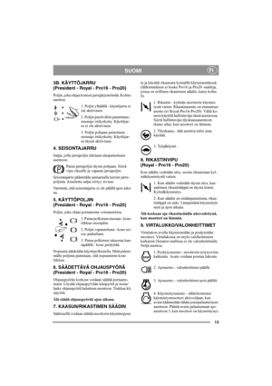 Page 1913
SUOMIFI
3B. KÄYTTÖJARRU 
(President - Royal - Pro16 - Pro20)
Poljin, joka ohjaa koneen jarrujärjestelmää. Kolme 
asentoa:
1. Poljin ylhäällä - käyttöjarru ei 
ole aktiivinen.
2. Poljin puoliväliin painettuna - 
eteenajo irtikytketty. Käyttöjar-
ru ei ole aktiivinen.
3. Poljin pohjaan painettuna – 
eteenajo irtikytketty. Käyttöjar-
ru täysin aktiivinen.
4. SEISONTAJARRU
Salpa, jolla jarrupoljin lukitaan alaspainettuun 
asentoon. 
Paina jarrupoljin täysin pohjaan. Siirrä 
vipu oikealle ja vapauta...