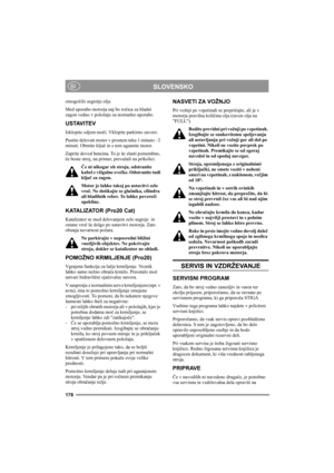 Page 184178
SLOVENSKOSI
omogočilo segretje olja. 
Med uporabo motorja naj bo ročica za hladni 
zagon vedno v položaju za normalno uporabo.
USTAVITEV
Izklopite odjem moči. Vklopite parkirno zavoro. 
Pustite delovati motor v prostem teku 1 minuto –2 
minuti. Obrnite ključ in s tem ugasnite motor.
Zaprite dovod bencina. To je še zlasti pomembno, 
če boste stroj, na primer, prevažali na prikolici. 
Če ni nikogar ob stroju, odstranite 
kabel z vžigalne svečke. Odstranite tudi 
ključ za zagon.
Motor je lahko takoj po...