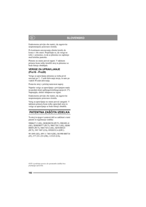 Page 188182
SLOVENSKOSI
Enakomerno privijte obe matici, da zagotovite 
nespremenjeno poravnavo krmila. 
Po končanem uravnavanju obrnite krmilo do 
konca v obe smeri. Prepričajte se, da veriga ne 
tolče v jermenico, in da se pletenice ne zapletejo 
med krmilne pastorke. 
Pletenic ne smete preveč napeti. V takšnem 
primeru boste težko krmilili stroj in pletenice se 
bodo hitreje obrabljale.
VERIGE ZA UPRAVLJANJE 
(Pro16 - Pro20)
Verige za upravljanje pletenice je treba prvič 
uravnati po 2 –3 urah delovanja...