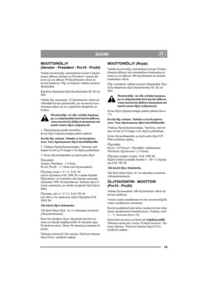 Page 2519
SUOMIFI
MOOTTORIÖLJY 
(Senator - President - Pro16 - Pro20)
Vaihda moottoriöljy ensimmäisen kerran 8 käyttö-
tunnin jälkeen (Senator ja President 5 tunnin jäl-
keen) ja sen jälkeen 50 käyttötunnin välein tai 
kerran kaudessa. Öljy on helpoin vaihtaa moottori 
lämpimänä.
Käytä hyvälaatuista öljyä (huoltoluokka SF, SG tai 
SH).
Vaihda öljy useammin, 25 käyttötunnin välein tai 
vähintään kerran ajokaudella, jos moottoria kuor-
mitetaan paljon tai jos ympäristön lämpötila on 
korkea.
Moottoriöljy voi olla...