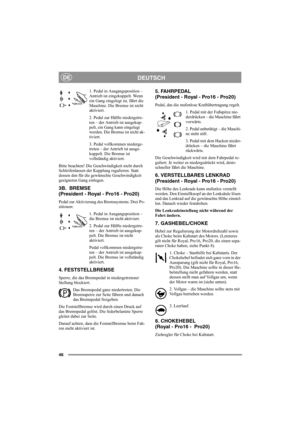 Page 5246
DEUTSCHDE
1. Pedal in Ausgangsposition – 
Antrieb ist eingekuppelt. Wenn 
ein Gang eingelegt ist, fährt die 
Maschine. Die Bremse ist nicht 
aktiviert.
2. Pedal zur Hälfte niedergetre-
ten – der Antrieb ist ausgekup-
pelt, ein Gang kann eingelegt 
werden. Die Bremse ist nicht ak-
tiviert.
3. Pedal vollkommen niederge-
treten – der Antrieb ist ausge-
kuppelt. Die Bremse ist 
vollständig aktiviert.
Bitte beachten! Die Geschwindigkeit nicht durch 
Schleifenlassen der Kupplung regulieren. Statt 
dessen...