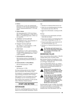 Page 5549
DEUTSCHDE
2. Kehren
Mit Kehrwalze 13-1933 oder aufnehmender 
Kehrwalze 13-1939. Für das erstgenannte Gerät 
wird die Staubschutzabdeckung 13-1936 emp-
fohlen.
3. Schnee räumen
Mit Schneeräumschild 13-0918 oder Schnee-
fräse 13-1948. Schneeketten 13-1956 (16)/13-
0902 (17) und Rahmengewichte 13-0923 wer-
den empfohlen.
4. Aufnehmen von Gras und Laub
Mit anhängbarem Gras- und Laubsammler 13-
1978 (30) oder 13-1950 (42).
5. Transport von Gras und Laub
Mit Anhänger 13-1979 (Standard), 13-1988 
(Maxi) oder...