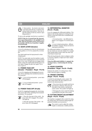 Page 6458
ENGLISHGB
4. Start position – the electric start motor 
is activated when the key is turned to the 
spring-loaded start position. Once the en-
gine has started, let the key return to oper-
ating position 3.
To turn on the spotlight, turn the key to position 2.
NOTE! If the key is turned from the stop posi-
tion to operating position 2, the spotlight is acti-
vated. This uses up battery power. Do not leave 
the machine with the key in position 2 (applies 
to Pro16-Pro20).
10. GEAR LEVER (Senator)
A...