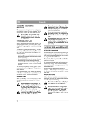 Page 6862
ENGLISHGB
CATALYTIC CONVERTER 
(Pro20 Cat)
The catalytic converter gets very hot during opera-
tion. The heat remains for a long time after the en-
gine has been stopped. Be aware of the fire risk.
Do not park in close proximity to in-
flammable objects. Do not cover the 
machine until the catalytic converter 
has cooled down.
STEERING AID (Pro20)
Built-in function in order to facilitate steering. The 
operator only has to turn the steering wheel gently. 
A hydraulic torque amplifier creates the...