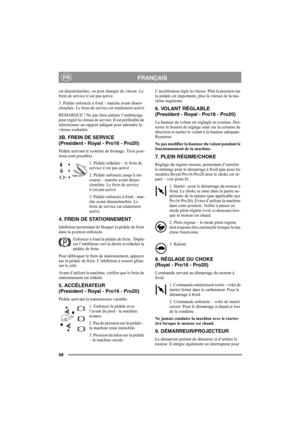 Page 7468
FRANÇAISFR
est désenclenchée, on peut changer de vitesse. Le 
frein de service n’est pas activé.
3. Pédale enfoncée à fond – marche avant désen-
clenchée. Le frein de service est totalement activé.
REMARQUE ! Ne pas faire patiner l’embrayage 
pour régler la vitesse de service. Il est préférable de 
sélectionner un rapport adéquat pour atteindre la 
vitesse souhaitée.
3B. FREIN DE SERVICE 
(President - Royal - Pro16 - Pro20)
Pédale activant le système de freinage. Trois posi-
tions sont possibles :
1....