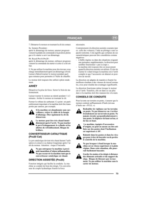 Page 7973
FRANÇAISFR
7. Démarrer le moteur en tournant la clé de contact.
8a. Senator-President :
après le démarrage du moteur, amener progressi-
vement la pédale de commande à la position pleins 
gaz si le starter a servi au démarrage. 
8b. Royal-Pro16-Pro20 :
après le démarrage du moteur, enfoncer progressi-
vement la commande du starter si celui-ci a été uti-
lisé. 
9. Ne pas utiliser la machine pour des travaux sous 
charge immédiatement après un démarrage à froid. 
Laisser dabord tourner le moteur pendant...