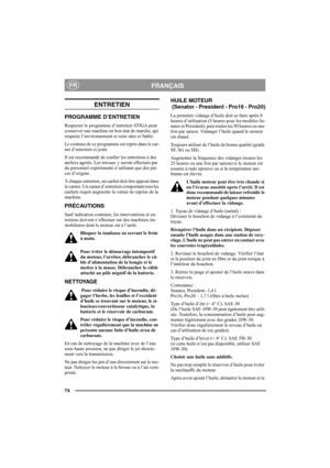 Page 8074
FRANÇAISFR
ENTRETIEN
PROGRAMME D’ENTRETIEN
Respecter le programme d’entretien STIGA pour 
conserver une machine en bon état de marche, qui 
respecte l’environnement et reste sûre et fiable.
Le contenu de ce programme est repris dans le car-
net d’entretien ci-joint.
Il est recommandé de confier les entretiens à des 
ateliers agréés. Les travaux y seront effectués par 
du personnel expérimenté n’utilisant que des piè-
ces d’origine.
À chaque entretien, un cachet doit être apposé dans 
le carnet. Un...