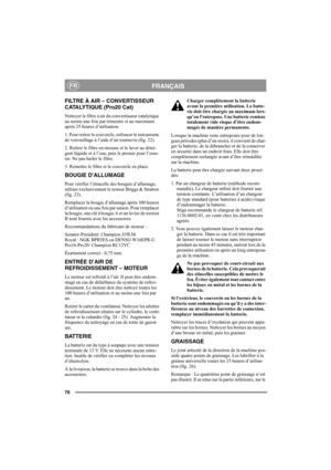 Page 8276
FRANÇAISFR
FILTRE À AIR – CONVERTISSEUR 
CATALYTIQUE (Pro20 Cat)
Nettoyer le filtre à air du convertisseur catalytique 
au moins une fois par trimestre et au maximum 
après 25 heures d’utilisation.
1. Pour retirer le couvercle, enfoncer le mécanisme 
de verrouillage à l’aide d’un tournevis (fig. 22).
2. Retirer le filtre en mousse et le laver au déter-
gent liquide et à l’eau, puis le presser pour l’esso-
rer. Ne pas huiler le filtre.
3. Remettre le filtre et le couvercle en place.
BOUGIE D’ALLUMAGE...