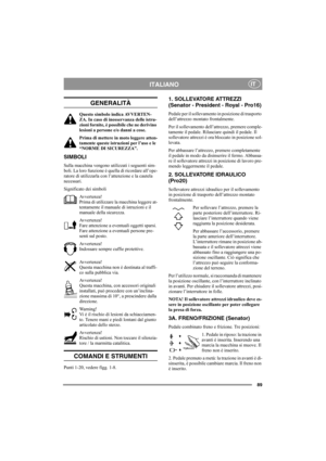 Page 9589
ITALIANOIT
GENERALITÀ
Questo simbolo indica AVVERTEN-
ZA. In caso di inosservanza delle istru-
zioni fornite, è possibile che ne derivino 
lesioni a persone e/o danni a cose.
Prima di mettere in moto leggere atten-
tamente queste istruzioni per l’uso e le 
“NORME DI SICUREZZA”.
SIMBOLI
Sulla macchina vengono utilizzati i seguenti sim-
boli. La loro funzione è quella di ricordare all’ope-
ratore di utilizzarla con l’attenzione e la cautela 
necessari.
Significato dei simboli
Avvertenza!
Prima di...