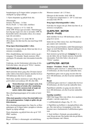 Page 1414
DANSKDK
berpakningen og O-ringen inden i proppen er ube-
skadigede og rigtigt anbragt.
3. Fjern oliepinden og påfyld frisk olie.
Oliemængde:
Senator, President - 1,4 liter
Pro16, Pro20 - 1,7 liter (inkl. oliefilter)
Olietype, sommer (> 4° C): SAE-30
(SAE 10W-30 kan også anvendes. Olieforbruget
kan dog øge noget, hvis der er anvendes 10W-30.
Kontrollér derfor oliestanden oftere, hvis denne
type olie anvendes).
Olietype, vinter (< 4° C): SAE 5W-30
(Hvis denne olie ikke kan fås, kan man bruge SAE...