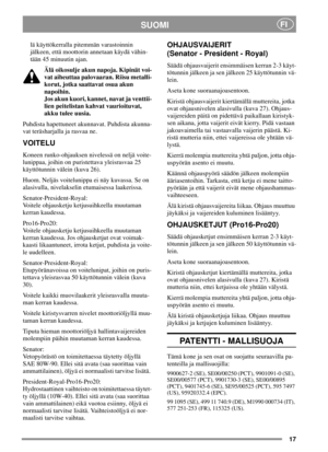 Page 1717
SUOMIFI
lä käyttökerralla pitemmän varastoinnin
jälkeen, että moottorin annetaan käydä vähin-
tään 45 minuutin ajan.
Älä oikosulje akun napoja. Kipinät voi-
vat aiheuttaa palovaaran. Riisu metalli-
korut, jotka saattavat osua akun
napoihin.
Jos akun kuori, kannet, navat ja venttii-
lien peitelistan kahvat vaurioituvat,
akku tulee uusia.
Puhdista hapettuneet akunnavat. Puhdista akunna-
vat teräsharjalla ja rasvaa ne.
VOITELU
Koneen runko-ohjauksen nivelessä on neljä voite-
lunippaa, joihin on...