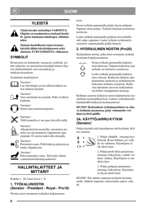 Page 88
SUOMIFI
YLEISTÄ
Tämä kuvake tarkoittaa VAROITUS.
Ohjeita on noudatettava tarkasti henki-
lö- ja/tai omaisuusvahinkojen välttämi-
seksi.
Tutustu huolellisesti ennen koneen
käyttöä tähän käyttöohjeeseen sekä
oheiseen TURVAOHJEITA-vihkoseen.
SYMBOLIT
Koneeseen on kiinnitetty seuraavat symbolit, joi-
den tarkoitus on muistuttaa käyttäjää laitteen käy-
tön edellyttämästä varovaisuudesta ja
tarkkaavaisuudesta.
Symbolien merkitykset:
Varoitus!
Lue käyttöopas ja turvallisuusohjeet en-
nen laitteen käyttöä....