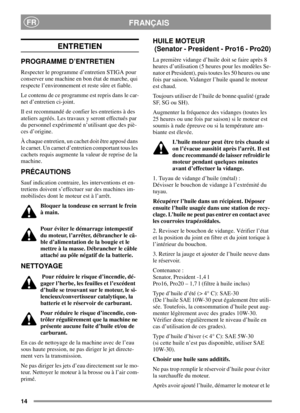 Page 1414
FRANÇAISFR
ENTRETIEN
PROGRAMME D’ENTRETIEN
Respecter le programme d’entretien STIGA pour
conserver une machine en bon état de marche, qui
respecte l’environnement et reste sûre et fiable.
Le contenu de ce programme est repris dans le car-
net d’entretien ci-joint.
Il est recommandé de confier les entretiens à des
ateliers agréés. Les travaux y seront effectués par
du personnel expérimenté n’utilisant que des piè-
ces d’origine.
À chaque entretien, un cachet doit être apposé dans
le carnet. Un carnet...