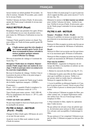 Page 1515
FRANÇAISFR
laisser tourner au ralenti pendant 30 secondes. Ar-
rêter le moteur. Attendre 30 secondes, puis contrô-
ler le niveau d’huile.
Vérifier l’absence de fuites d’huile. Si nécessaire,
ajouter de l’huile jusqu’à atteindre le niveau mar-
qué « FULL ».
HUILE MOTEUR (Royal)
Remplacer l’huile une première fois après 20 heu-
res d’utilisation (ou au cours du premier mois),
puis toutes les 100 heures d’utilisation ou tous les
6mois.
Vidanger l’huile quand le moteur est chaud. Tou-
jours utiliser de...