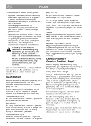 Page 1818
POLSKIPL
Akumulator mo na adowa na dwa sposoby:
1. Za pomoc adowarki (zalecane). Musi to by
adowarka o napi ciu staym. W przypadku
u ywania adowarki standardowej (do
akumulatorów kwasowych), akumulator mo e
ulec uszkodzeniu.
Firma Stiga poleca adowark do
akumulatorów o pozycji nr 1136-0602-01,
któr mo na zamówi u autoryzowanego
przedstawiciela.
2. Akumulator mo na równie adowa silnikiem.
W takim przypadku jest bardzo wa ne, przede
wszystkim przy pierwszym uruchamianiu
maszyny oraz je li nie bya u...