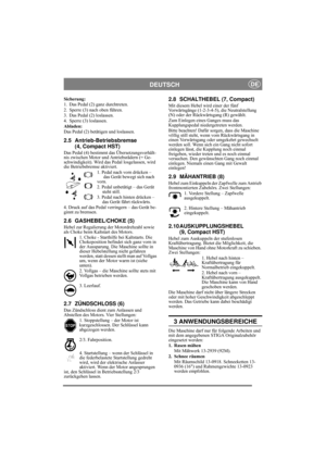 Page 5
DEUTSCHDE
Sicherung:
1. Das Pedal (2) ganz durchtreten. 
2. Sperre (3) nach oben führen.
3. Das Pedal (2) loslassen.
4. Sperre (3) loslassen.
Abladen:
Das Pedal (2) betätigen und loslassen.
2.5 Antrieb-Betriebsbremse (4, Compact HST)
Das Pedal (4) bestimmt das Übersetzungsverhält-
nis zwischen Motor und Antriebsrädern (= Ge-
schwindigkeit). Wird das Pedal losgelassen, wird 
die Betriebsbremse aktiviert.
1. Pedal nach vorn drücken –  das Gerät bewegt sich nach 
vorn.
2. Pedal unbetätigt – das Gerät...