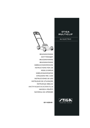 Page 1STIGA 
MULTICLIP
46 ELECTRIC
8211-0229-09
BRUKSANVISNING
KÄYTTÖOHJEET
BRUGSANVISNING
BRUKSANVISNING
GEBRAUCHSANWEISUNG
INSTRUCTIONS FOR USE
MODE D’EMPLOI
GEBRUIKSAANWIJZING
ISTRUZIONI PER L’USO
INSTRUCCIONES DE USO
INSTRUÇõES DE UTILIZAÇÃO
INSTRUKCJA OBS£UGI
»HC“P”K÷»ﬂ œOÀ‹«Œ¬¿“EÀﬂ
NÁVOD K POU®ITÍ
NAVODILA ZA UPORABO 
