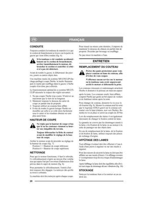 Page 2020
FRANÇAISFR
CONDUITE
Toujours conduire la tondeuse de manière à ce que 
le cordon de branchement se trouve sur la partie de 
gazon qui vient dêtre tondue (fig. 6).
Si la tondeuse a été conduite accidentel-
lement sur le cordon de branchement, 
arrêter immédiatement le moteur, dé-
brancher le cordon et contrôler si celui-
ci na pas été détérioré.
Avant de tondre le gazon, le débarrasser des pier-
res, jouets ou autres objets durs.
Une machine munie du système MULTICLIP (ha-
chage-paillage) coupe lherbe,...