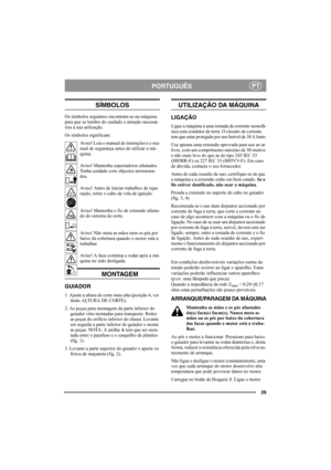 Page 2929
PORTUGUÊSPT
SÍMBOLOS
Os símbolos seguintes encontram-se na máquina 
para que se lembre do cuidado e atenção necessá-
rios à sua utilização.
Os símbolos significam:
Aviso! Leia o manual de instruções e o ma-
nual de segurança antes de utilizar a má-
quina.
Aviso! Mantenha espectadores afastados. 
Tenha cuidado com objectos arremessa-
dos.
Aviso! Antes de iniciar trabalhos de repa-
ração, retire o cabo da vela de ignição.
Aviso! Mantenha o fio de extensão afasta-
do do sistema de corte.
Aviso! Não meta...