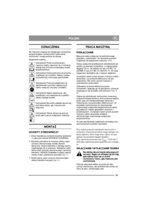 Page 3131
PLPOLSKI
OZNACZENIA
Na maszynie znajduj± siê nastêpuj±ce oznaczenia 
przypominaj±ce o konieczno¶ci zachowania 
ostro¿no¶ci i uwagi podczas jej obs³ugi.
Obja¶nienie znaków:
Ostrze¿enie! Przed uruchomieniem 
maszyny nale¿y zapoznaæ siê z instrukcj± 
obs³ugi oraz broszur± omawiaj±c± zasady 
bezpieczeñstwa.
Ostrze¿enie! Osoby postronne nie powinny 
znajdowaæ siê w pobli¿u. Nale¿y uwa¿aæ 
na przedmioty wyrzucane spod kosiarki.
Ostrze¿enie! Przed przyst±pieniem do 
jakichkolwiek czynno¶ci naprawczych...