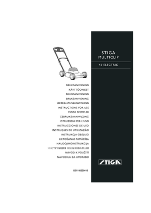 Page 1STIGA 
MULTICLIP
46 ELECTRIC
8211-0229-10
BRUKSANVISNING
KÄYTTÖOHJEET
BRUGSANVISNING
BRUKSANVISNING
GEBRAUCHSANWEISUNG
INSTRUCTIONS FOR USE
MODE D’EMPLOI
GEBRUIKSAANWIJZING
ISTRUZIONI PER L’USO
INSTRUCCIONES DE USO
INSTRUÇõES DE UTILIZAÇÃO
INSTRUKCJA OBS£UGI
LIETOŠANAS PAMĀCĪBA
NAUDOJIMOINSTRUKCIJA
»HC“P”K÷»ﬂ œOÀ‹«Œ¬¿“EÀﬂ
NÁVOD K POU®ITÍ
NAVODILA ZA UPORABO 