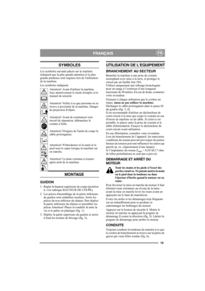 Page 1515
FRANÇAISFR
SYMBOLES
Les symboles suivants placés sur la machine 
indiquent que la plus grande attention et la plus 
grande prudence sont requises lors de lutilisation 
de la machine.
Les symboles indiquent:
Attention! Avant dutiliser la machine, 
lisez attentivement le mode demploi et le 
manuel de sécurité.
Attention! Veillez à ce que personne ne se 
trouve à proximité de la machine. Danger 
de projection dobjets.
Attention! Avant de commencer tout 
travail de réparation, débranchez le 
contact à...