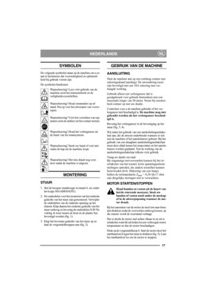 Page 1717
NEDERLANDSNL
SYMBOLEN
De volgende symbolen staan op de machine om u er-
aan te herinneren dat voorzichtigheid en oplettend-
heid bij gebruik vereist zijn.
De symbolen betekenen:
Waarschuwing! Lees vóór gebruik van de 
machine eerst het instructieboek en de 
veiligheidsvoorschriften.
Waarschuwing! Houd omstanders op af-
stand. Pas op voor het uitwerpen van voorw-
erpen.
Waarschuwing! Vóór het verrichten van rep-
araties eerst de stekker uit het contact nemen.
Waarschuwing! Houd het verlengsnoer uit 
de...