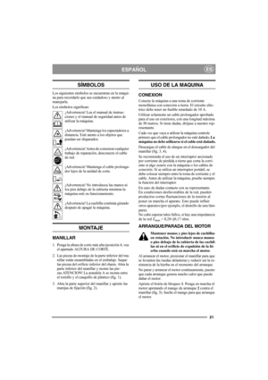 Page 2121
ESPAÑOLES
SÍMBOLOS
Los siguientes símbolos se encuentran en la máqui-
na para recordarle que sea cuidadoso y atento al 
manejarla.
Los símbolos significan:
¡Advertencia! Lea el manual de instruc-
ciones y el manual de seguridad antes de 
utilizar la máquina.
¡Advertencia! Mantenga los espectadores a 
distancia. Esté atento a los objetos que 
puedan ser disparados.
¡Advertencia! Antes de comenzar cualquier 
trabajo de reparación, desconecte el cable 
de red.
¡Advertencia! Mantenga el cable prolonga-...