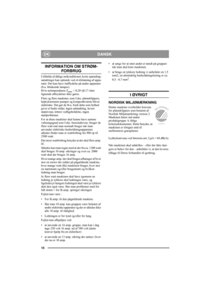 Page 1010
DANSKDK
INFORMATION OM STRØM-
FORBRUG
I tilfælde af dålige netkonditioner, korte spænding-
sændringer kan optræde ved el-tilslutning af appa-
ratet. Det kan have indflydelse på andre apparater 
(b.a. blinkende lamper).
Hvis netimpendanse Z
max < 0,28+j0,17 ohm 
lignende afbrydelser ikke gøres.
Flere og flere maskiner, som f.eks. plæneklippere, 
højtryksrensere pumper og kompostkværne bliver 
elektriske. Det gør de bl.a. fordi dette som helhed 
giver et bedre miljø; ingen udstødning, lavere...