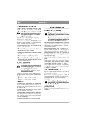 Page 5
ESPAÑOLES
CONSEJOS DE UTILIZACION
Conducir siempre la máquina de forma que el cable 
se halle sobre partes del césped ya cortadas (fig. 6).Nunca hacer pasar la máquina sobre el 
cable. Si ocurriera esto, parar el motor, 
desenchufar y averiguar si ha sufrido 
desperfectos el cable.
Antes de cortar el céspe d, límpielo de piedras, 
juguetes y otros objetos duros.
Las máquinas con el sistema MULTICLIP cortan la 
hierba, la dividen finamente y la expulsan luego al 
césped, no siendo necesario recogerla....