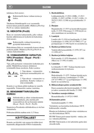 Page 10SUOMIFI
takaharaa (lisävaruste).
Katkaisimella haraa voidaan nostaa ja
laskea.
Takaharan liitäntäkaapelit ovat vasemmalla
koneen takana puskurin päällä. (Malleissa Pro16 ja
Pro18 on valmius takaharalle).
18. HIEKOITIN (Pro20)
Kone on varustettu katkaisimella, jolla voidaan
käyttää sähkötoimisesti kytkettävää hiekoitinta
(lisävaruste).
Katkaisimella voidaan käynnistää ja
pysäyttää hiekoitustela.
Hiekoittimen liitin on vasemmalla koneen takana
puskurin päällä. (Malleissa Pro16 ja Pro18 on
valmius...