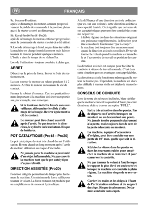 Page 13FRANÇAISFR
8a. Senator-President:
après le démarrage du moteur, amener progressi-
vement la pédale de commande à la position pleins
gaz si le starter a servi au démarrage.
8b. Royal-Pro16-Pro18 -Pro20:
après le démarrage du moteur, enfoncer progressive-
ment la commande du starter si celui-ci a été utilisé.
9. Lors du démarrage à froid, ne pas faire travailler
la machine en charge immédiatement mais laisser
tourner le moteur pendant quelques minutes.
L’huile a ainsi le temps de se réchauffer.
Lors de...
