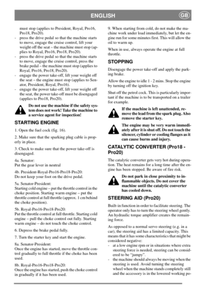 Page 12ENGLISHGB
must stop (applies to President, Royal, Pro16,
Pro18, Pro20).
- press the drive pedal so that the machine starts
to move, engage the cruise control, lift your
weight off the seat – the machine must stop (ap-
plies to Royal, Pro16, Pro18, Pro20).
- press the drive pedal so that the machine starts
to move, engage the cruise control, press the
brake pedal – the machine must stop (applies to
Royal, Pro16, Pro18, Pro20).
- engage the power take-off, lift your weight off
the seat – the engine must...