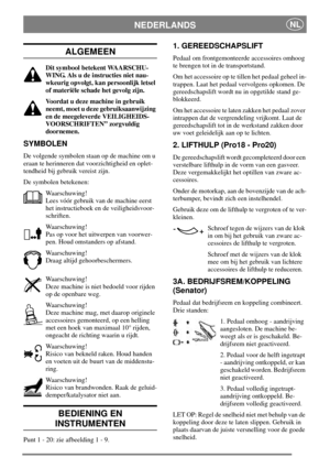 Page 7NEDERLANDSNL
ALGEMEEN
Dit symbool betekent WAARSCHU-
WING. Als u de instructies niet nau-
wkeurig opvolgt, kan persoonlijk letsel
of materiële schade het gevolg zijn.
Voordat u deze machine in gebruik
neemt, moet u deze gebruiksaanwijzing
en de meegeleverde VEILIGHEIDS-
VOORSCHRIFTEN” zorgvuldig
doornemen.
SYMBOLEN
De volgende symbolen staan op de machine om u
eraan te herinneren dat voorzichtigheid en oplet-
tendheid bij gebruik vereist zijn.
De symbolen betekenen:
Waarschuwing!
Lees vóór gebruik van de...