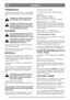 Page 13SVENSKASE
FÖRBEREDELSE
Om inget annat sägs skall all service och underhåll
utföras på en stillastående maskin där motorn inte
går.
Förhindra att maskinen rullar genom
att alltid lägga i parkeringsbromsen.
Förhindra ofrivillig motorstart genom
att alltid stoppa motorn, lossa tändka-
beln från tändstiftet och jorda den. Los-
sa minuskabeln från batteriet.
RENGÖRING
För att minska brandfaran, håll motor,
ljuddämpare/katalysator, batteri och
bränsletank rena från gräs, löv och olja.
För att minska...