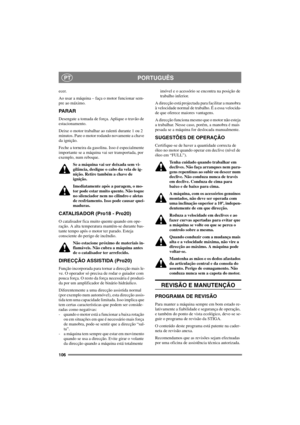 Page 113106
PORTUGUÊSPT
ecer.
Ao usar a máquina – faça o motor funcionar sem-
pre ao máximo.
PARAR
Desengate a tomada de força. Aplique o travão de
estacionamento.
Deixe o motor trabalhar ao ralenti durante 1 ou 2
minutos. Pare o motor rodando novamente a chave
da ignição.
Feche a torneira da gasolina. Isso é especialmente
importante se a máquina vai ser transportada, por
exemplo, num reboque.
Se a máquina vai ser deixada sem vi-
gilância, desligue o cabo da vela de ig-
nição. Retire também a chave de
ignição....