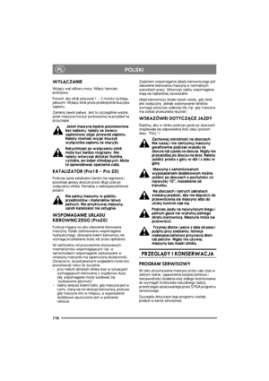 Page 123116
PLPOLSKI
WY£¡CZANIE
Wy³±cz wa³ odbioru mocy. W³±cz hamulec 
postojowy.
Pozwól, aby silnik pracowa³ 1 - 2 minuty na biegu 
ja³owym. Wy³±cz silnik przez przekrêcenie kluczyka 
zap³onu.
Zamknij zawór paliwa. Jest to szczególnie wa¿ne, 
je¿eli maszyna ma byæ przewo¿ona na przyk³ad na 
przyczepie.
 Je¿eli maszyna bêdzie pozostawiona 
bez nadzoru, nale¿y ze ¶wiecy 
zap³onowej zdj±æ przewód zap³onu. 
Nale¿y równie¿ wyj±æ kluczyk 
wy³±cznika zap³onu ze stacyjki.
Natychmiast po wy³±czeniu silnik 
mo¿e byæ...