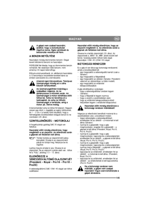 Page 152145
HUMAGYAR
A gépet nem szabad használni, 
anélkül, hogy a motorburkolat 
rögzítve lenne. Égési sérülések és 
beszorulás veszélye áll fenn.
A BENZIN BETÖLTÉSE
Használjon mindig ólommentes benzint. Olajjal 
kevert kétütemû benzint ne használjon.
FIGYELEM! Ne feledje, hogy az ólommentes benzin 
romlandó. Ne vásároljon több benzint, mint 
amennyi 30 napon belül elfogy.
Elõnyös a környezetbarát, ún. alkilbenzin használata 
is. E benzintípus összetétele kevésbé káros az 
emberi szervezetre és a természetre....