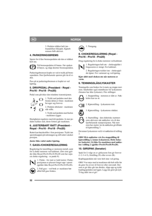 Page 3932
NORSKNO
3. Pedalen tråkket helt inn -
framdriften frikoplet. Kjøreb-
remsen fullt aktivert.
4. PARKERINGSBREMS
Sperre for å låse bremsepedalen når den er tråkket
helt inn.
Trå bremsepedalen til bunns. Før spaken
til høyre, og slipp deretter bremsepedalen.
Parkeringsbremsen koples ut ved et trykk på brem-
sepedalen. Den fjærbelastede sperren glir da til si-
den.
Pass på at parkeringsbremsen er koplet ut ved
kjøring.
5. DRIVPEDAL (President - Royal - 
Pro16 - Pro18 - Pro20)
Pedal som påvirker den...