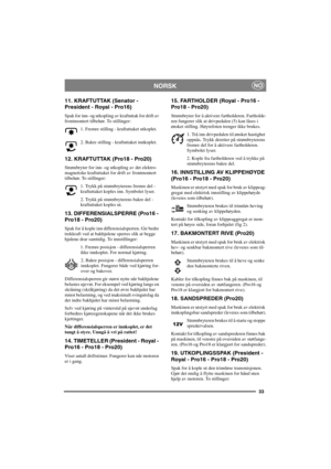 Page 4033
NORSKNO
11. KRAFTUTTAK (Senator - 
President - Royal - Pro16)
Spak for inn- og utkopling av kraftuttak for drift av
frontmontert tilbehør. To stillinger:
1. Fremre stilling - kraftuttaket utkoplet.
2. Bakre stilling - kraftuttaket innkoplet.
12. KRAFTUTTAK (Pro18 - Pro20)
Strømbryter for inn- og utkopling av det elektro-
magnetiske kraftuttaket for drift av frontmontert
tilbehør. To stillinger:
1. Trykk på strømbryterens fremre del -
kraftuttaket koples inn. Symbolet lyser.
2. Trykk på strømbryterens...